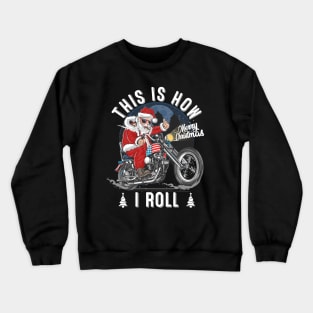 This Is How Santa Claus Roll Motorcycle Christmas Biker Crewneck Sweatshirt